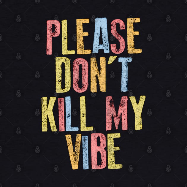 Please Don't Kill My Vibe by DankFutura